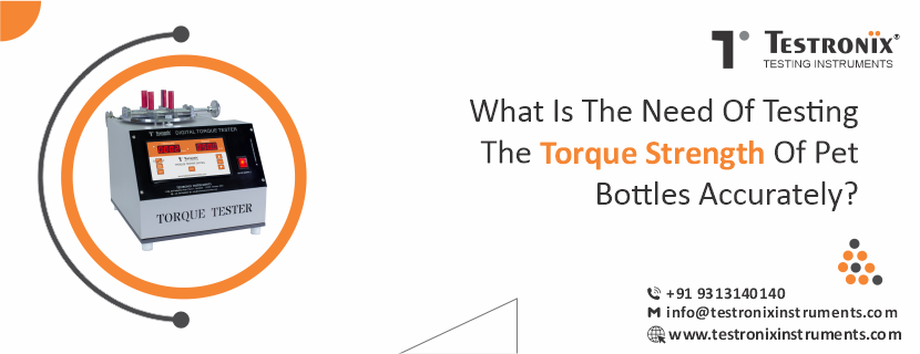What is the need of testing the torque strength of PET bottles accurately?