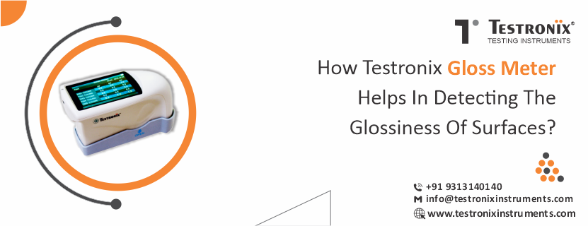 How Testronix gloss meter helps in detecting the glossiness of surfaces?