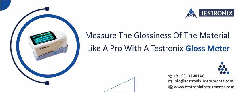 Measure the glossiness of the material like a pro with a Testronix gloss meter