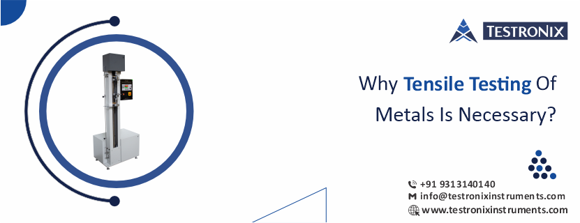 Why tensile testing of metals is necessary?
