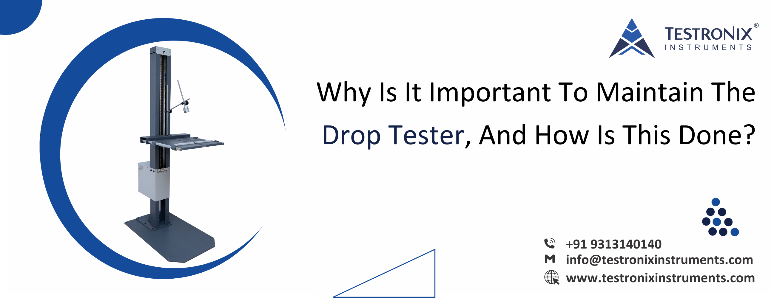 Why is it important to maintain the drop tester, and how is this done?