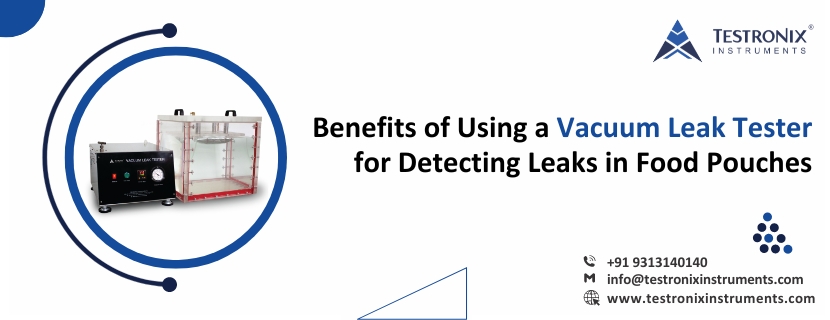 Benefits of Using a Vacuum Leak Tester for Detecting Leaks in Food Pouches