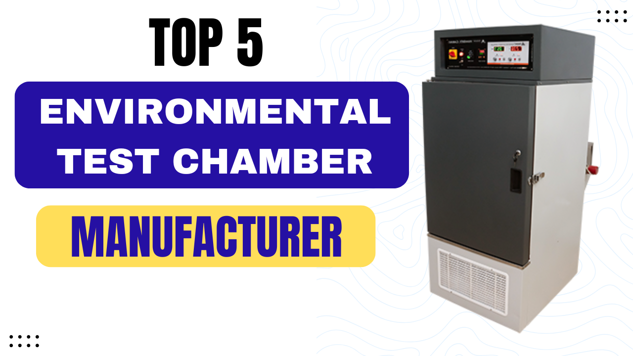 Top 5 Environmental Test Chamber Manufacturers