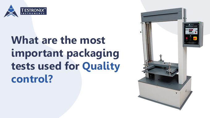 What Are The Most Important Packaging Tests Used For Quality Control?